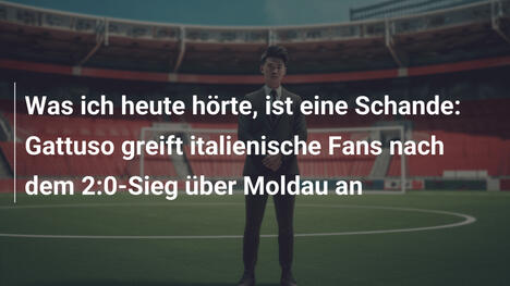 Was ich heute hörte, ist eine Schande: Gattuso greift italienische Fans nach dem 2:0-Sieg über Moldau an