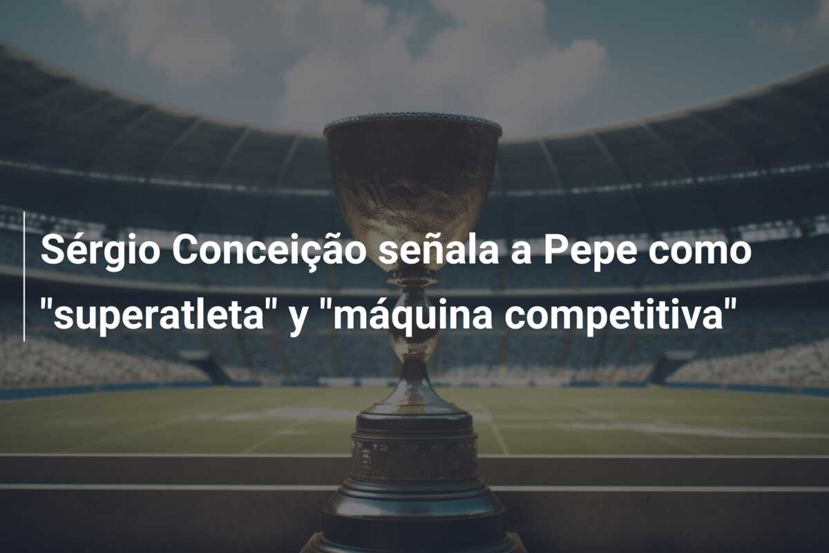 Sérgio Conceição señala a Pepe como “superatleta” y “máquina competitiva”