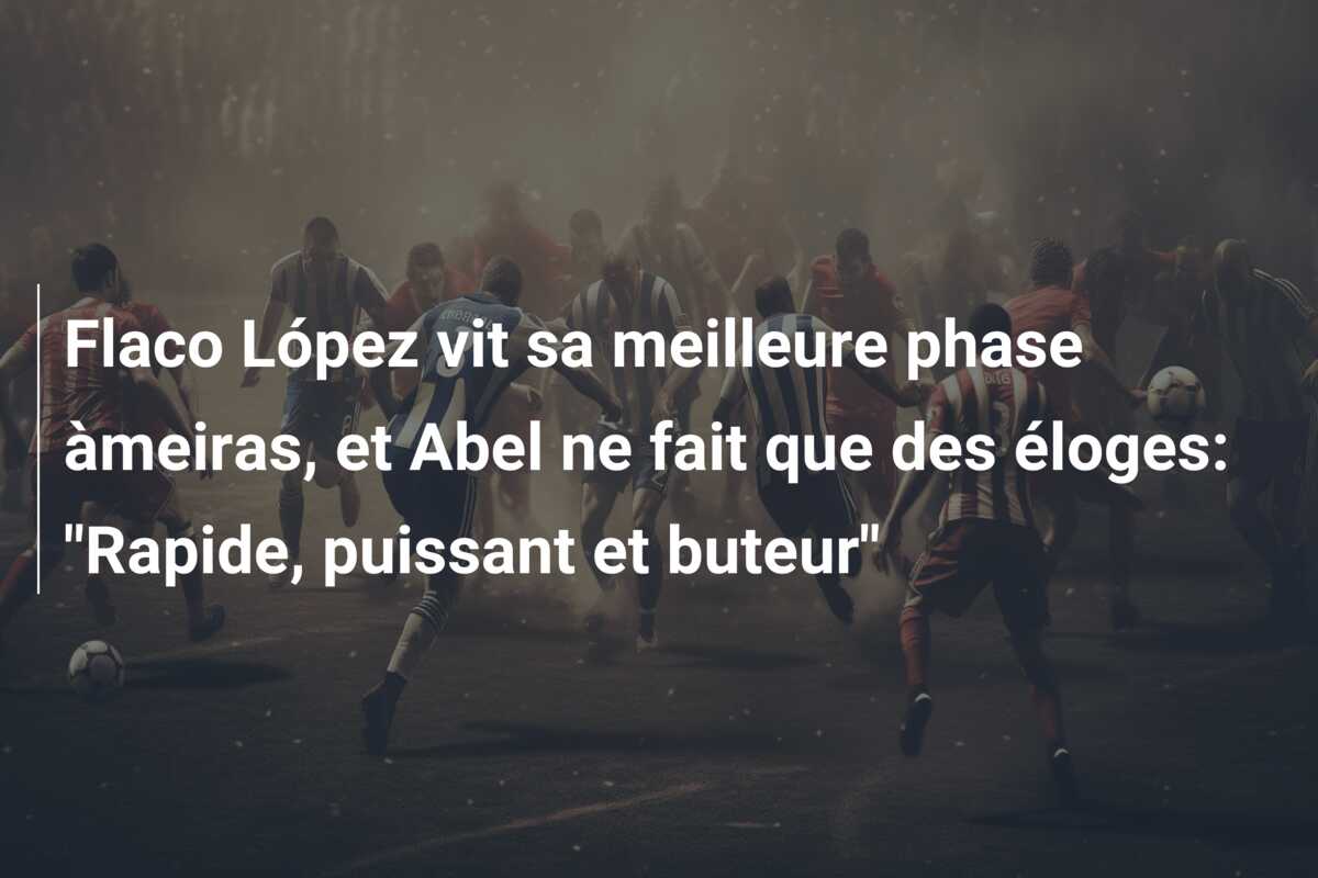 Flaco López vit sa meilleure phase àmeiras, et Abel ne fait que des éloges: “Rapide, puissant et buteur”