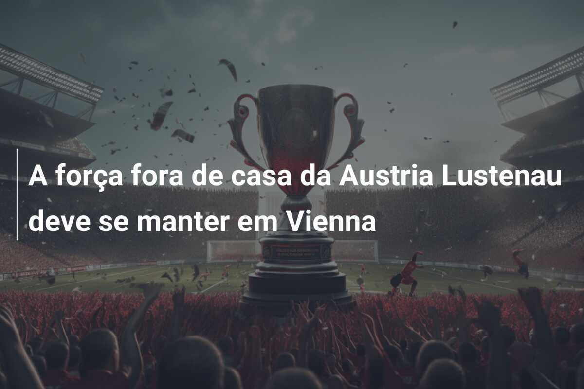 A força fora de casa da Austria Lustenau deve se manter em Vienna