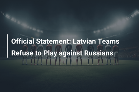 Official Statement: Latvian Teams Refuse to Play against Russians