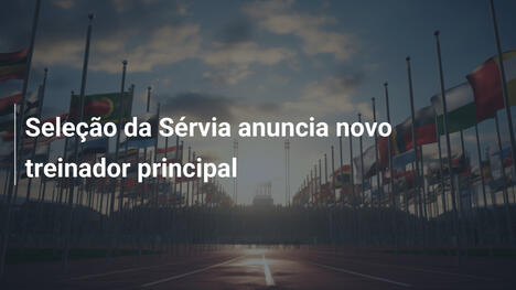 Seleção da Sérvia anuncia novo treinador principal