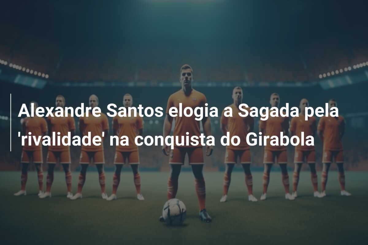 Alexandre Santos elogia a Sagada pela ‘rivalidade’ na conquista do Girabola