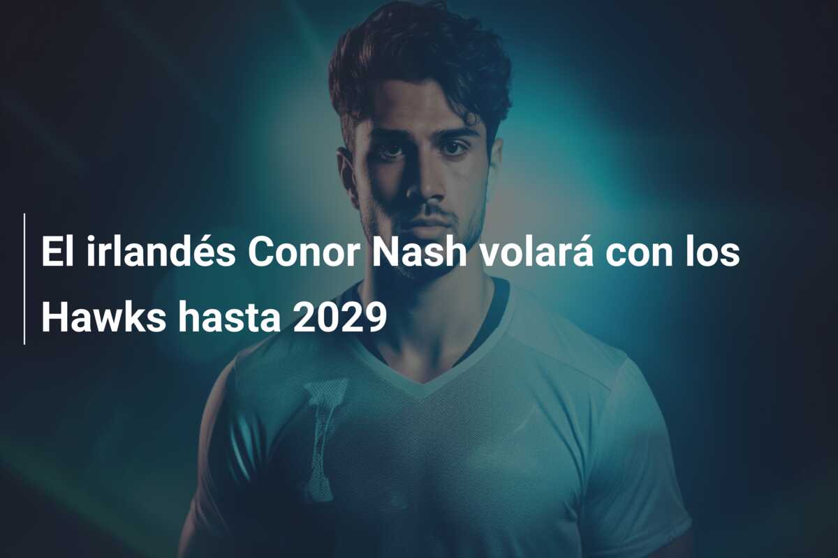 El irlandés Conor Nash volará con los Hawks hasta 2029