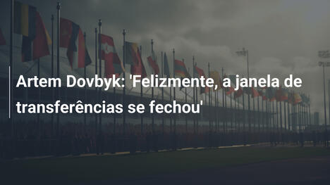 Artem Dovbyk: 'Felizmente, a janela de transferências se fechou'