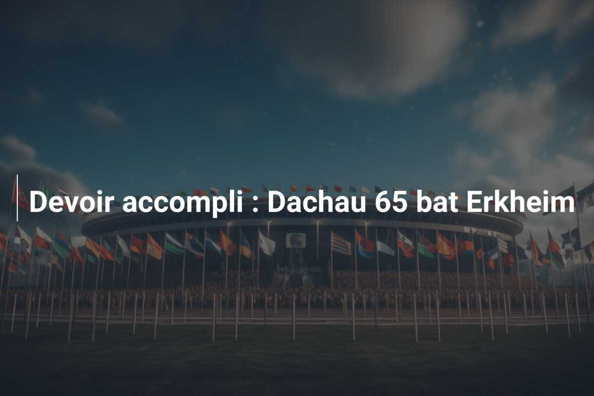 Devoir accompli : Dachau 65 bat Erkheim