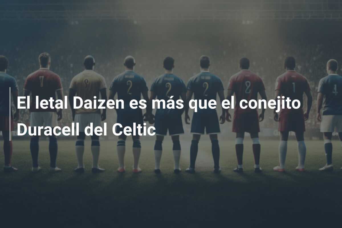 El letal Daizen es más que el conejito Duracell del Celtic