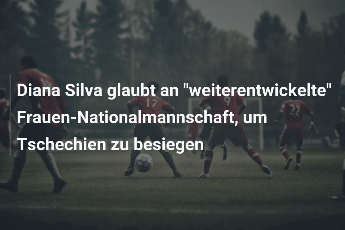 Diana Silva glaubt an "weiterentwickelte" Frauen-Nationalmannschaft, um Tschechien zu besiegen