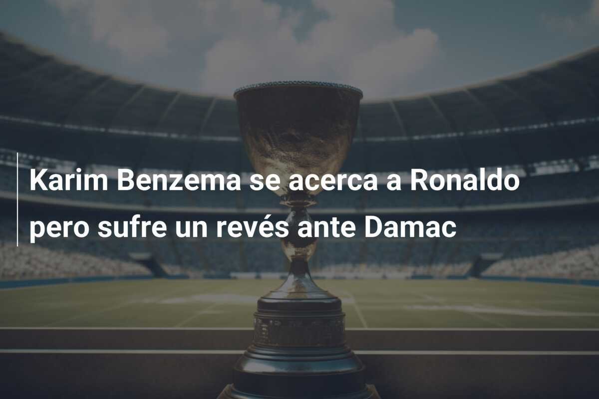 Karim Benzema se acerca a Ronaldo pero sufre un revés ante Damac