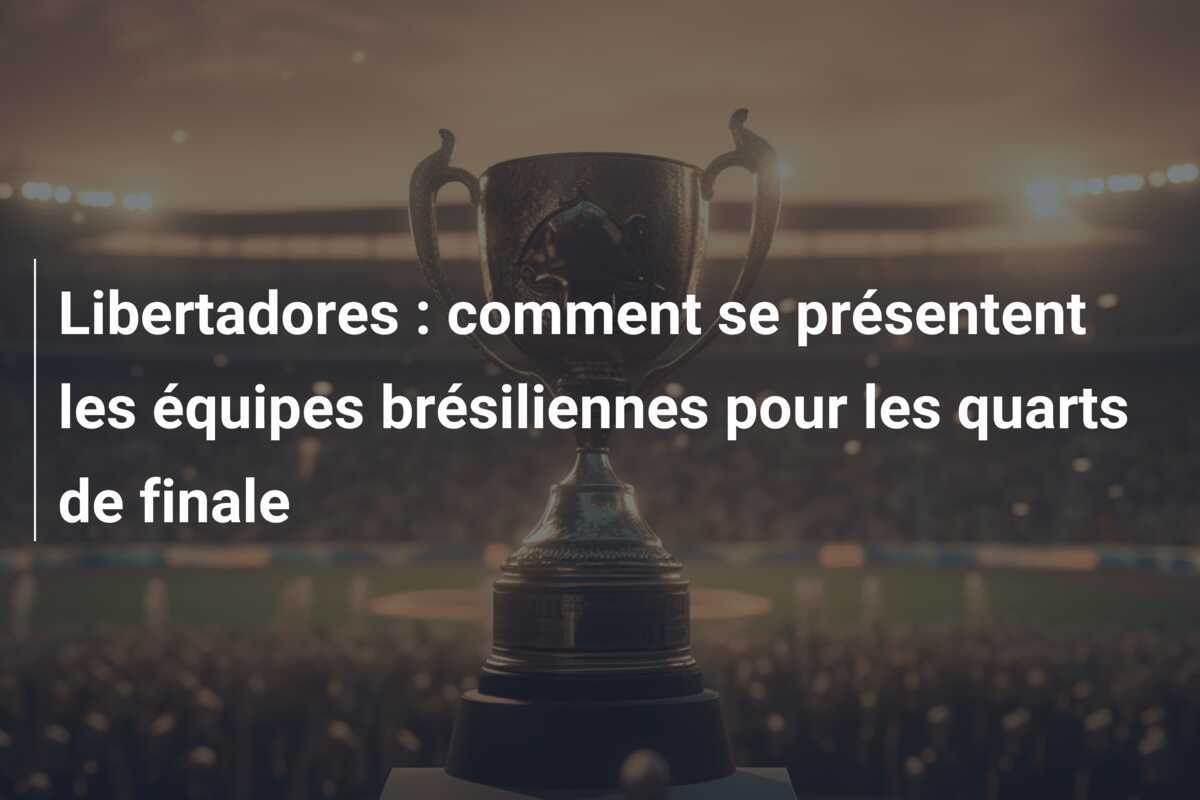 Libertadores : comment se présentent les équipes brésiliennes pour les quarts de finale