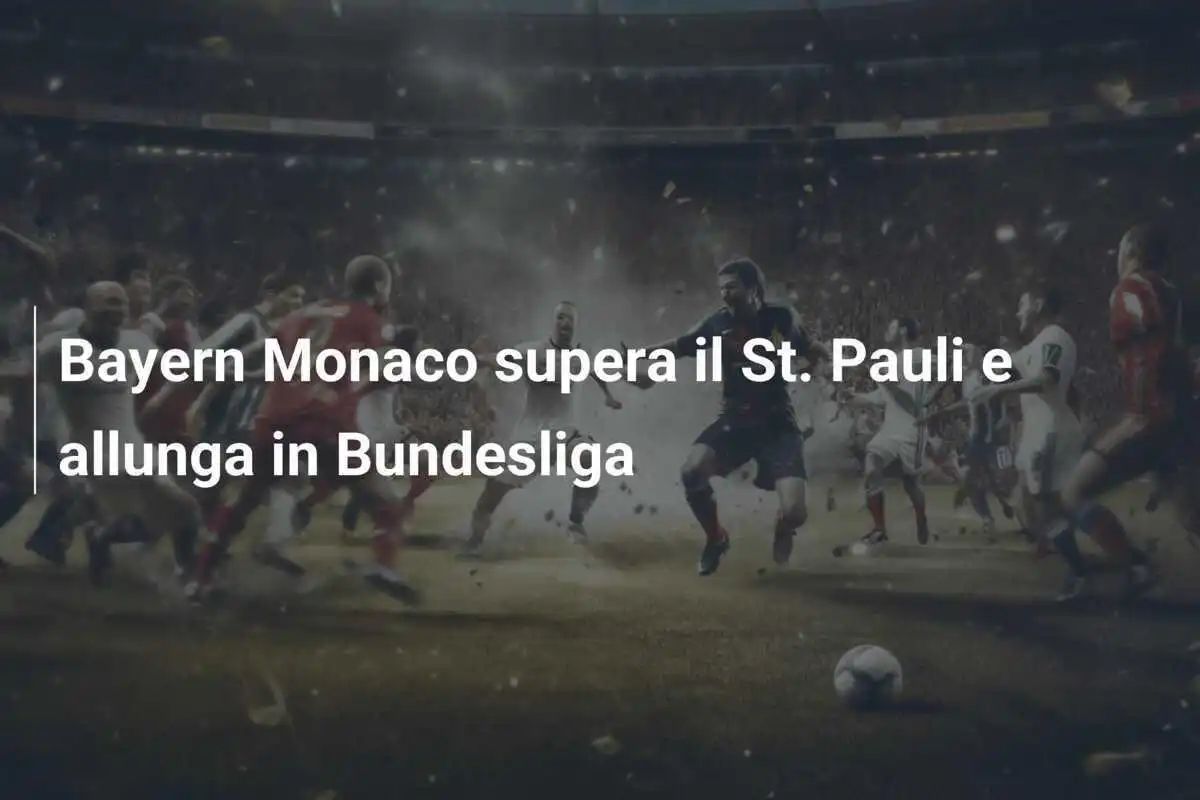 Bayern Monaco supera il St. Pauli e allunga in Bundesliga