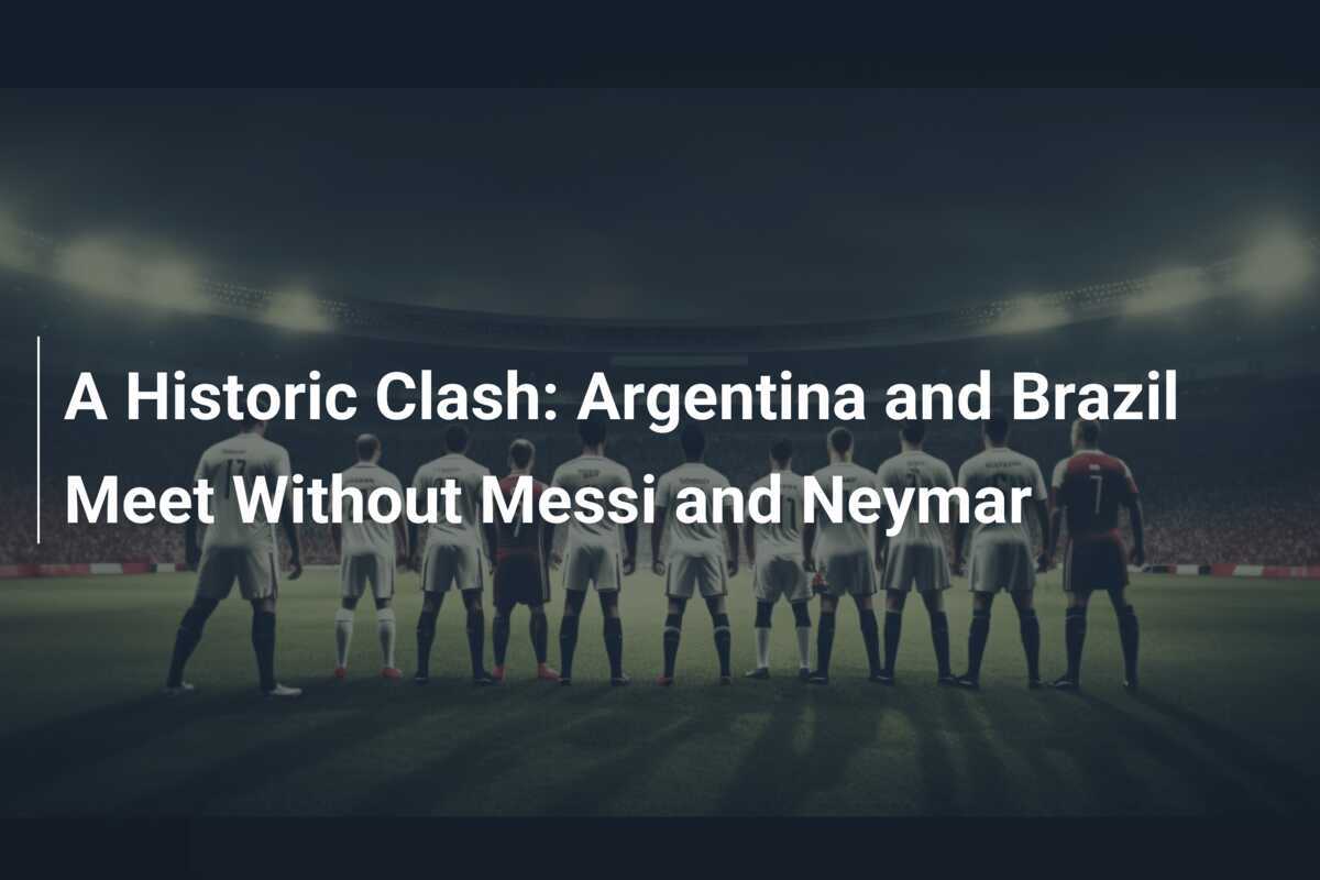 Choc Historique : Argentine et Brésil s'affrontent sans Messi ni Neymar ...