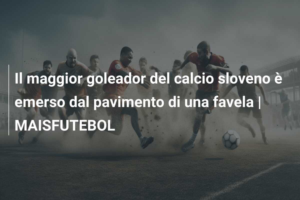 Il maggior goleador del calcio sloveno è emerso dal pavimento di una favela | MAISFUTEBOL