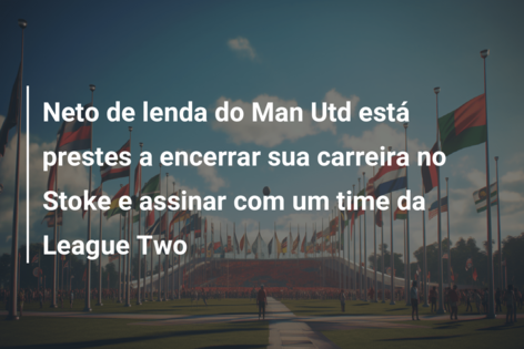 Neto de lenda do Man Utd está prestes a encerrar sua carreira no Stoke e assinar com um time da League Two