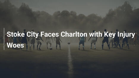 Stoke City sfida il Charlton con infortuni chiave