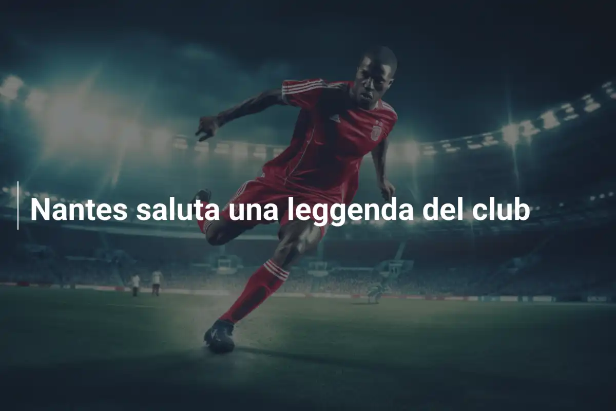 Nantes saluta una leggenda del club