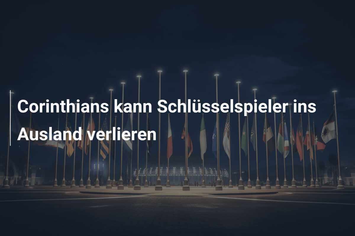 Corinthians kann Schlüsselspieler ins Ausland verlieren