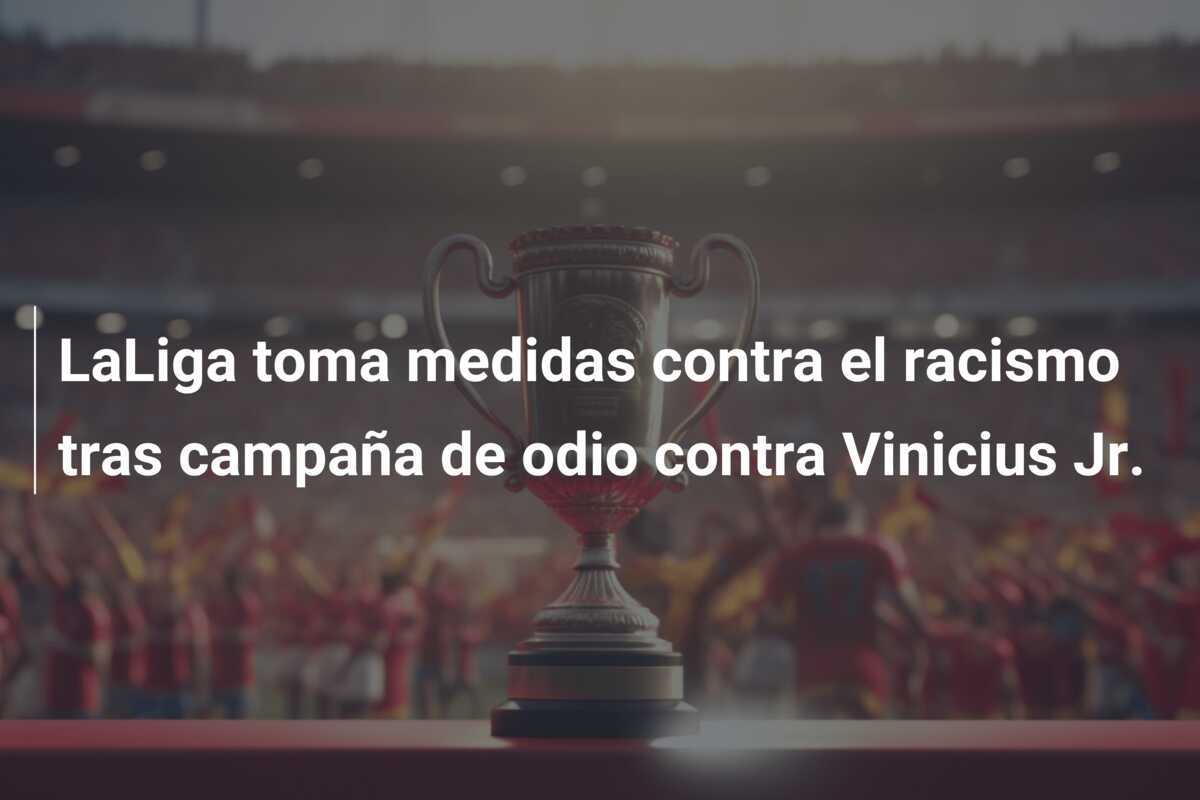 LaLiga toma medidas contra el racismo tras campaña de odio contra Vinicius Jr.