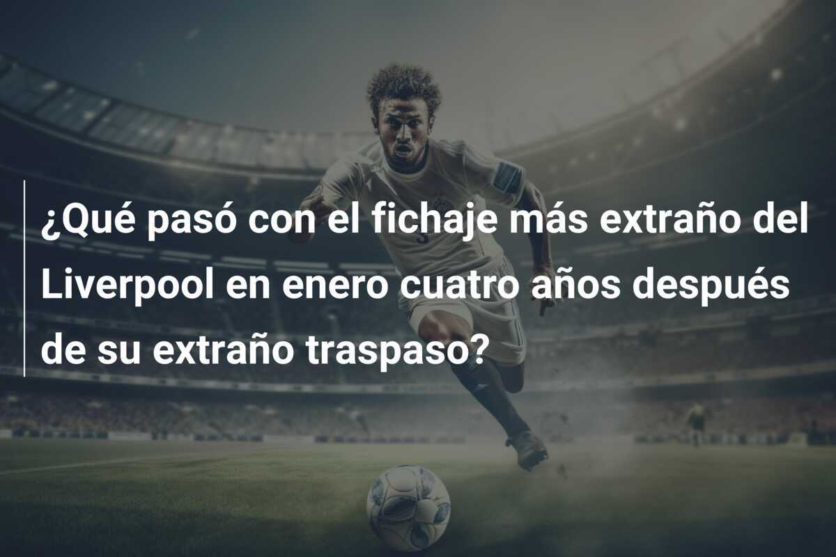¿Qué pasó con el fichaje más extraño del Liverpool en enero cuatro años después de su extraño traspaso?