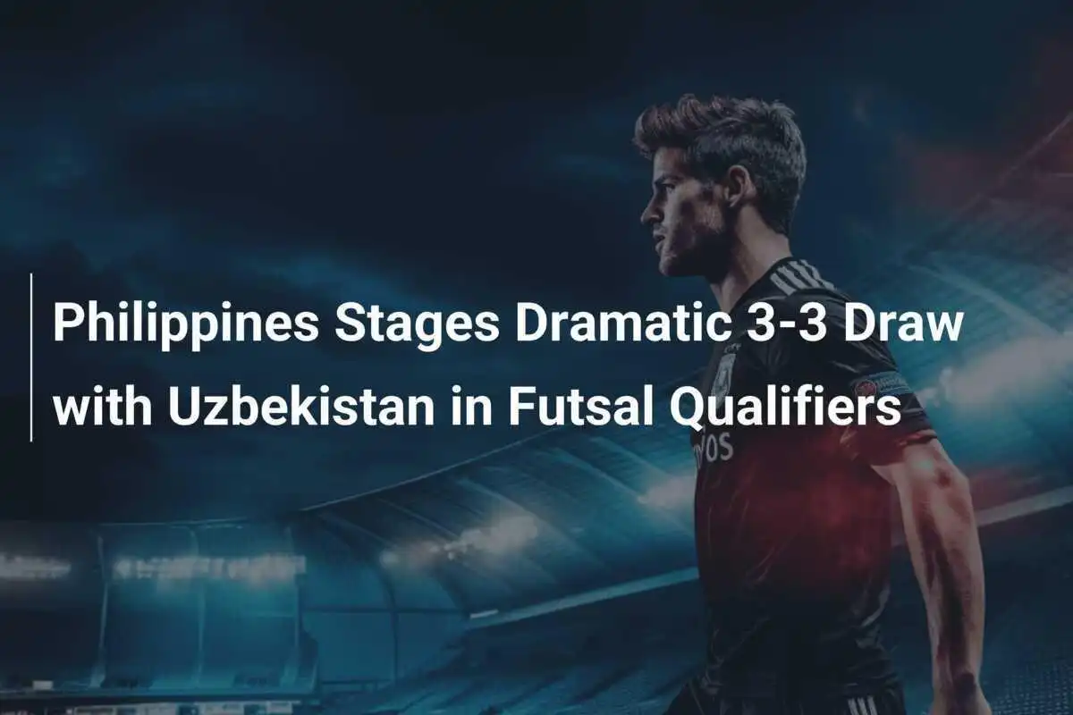 Filipiny rozgrywają dramatyczny remis 3-3 z Uzbekistanem w eliminacjach do futsalowego Pucharu Azji
