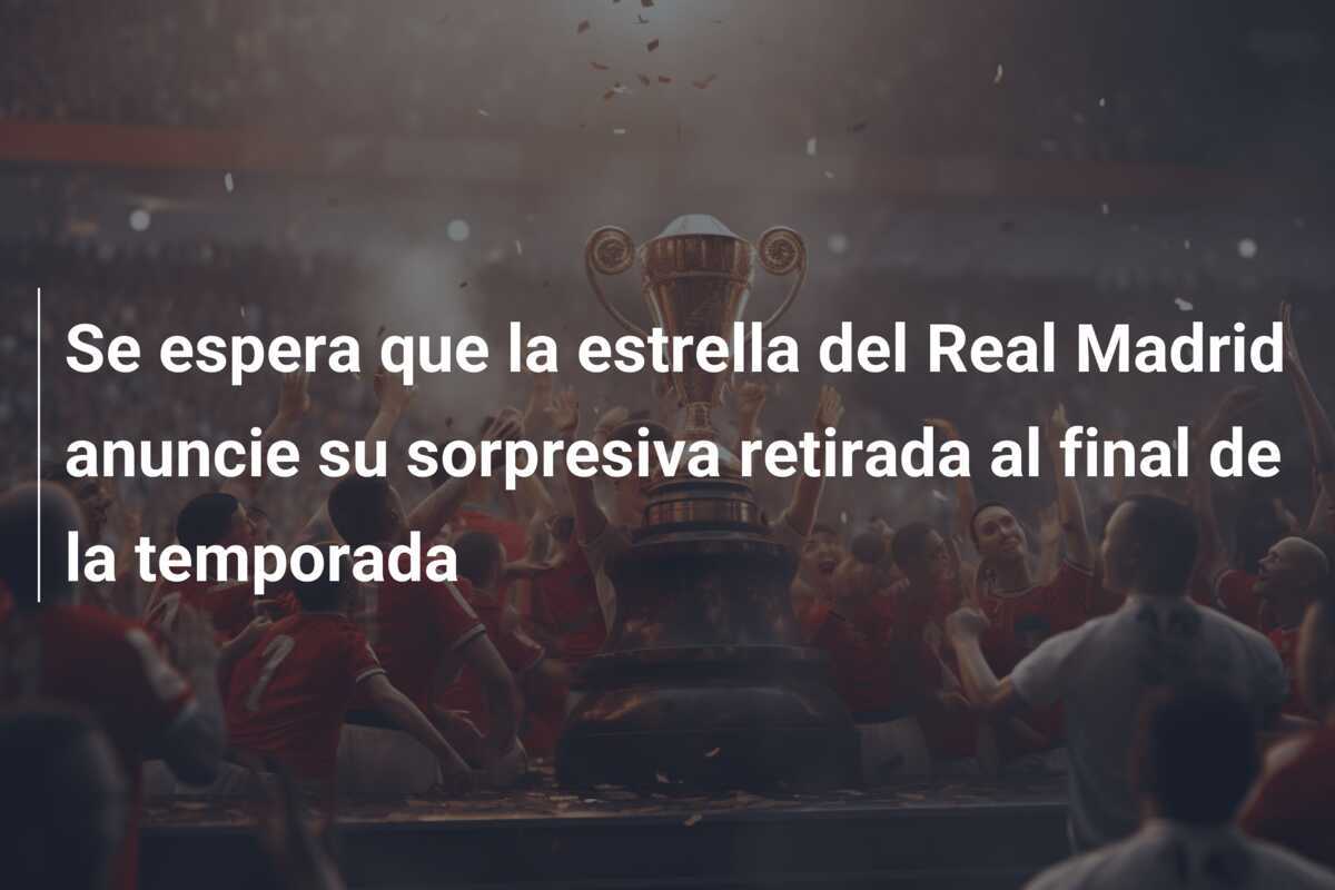 Se espera que la estrella del Real Madrid anuncie su sorpresiva retirada al final de la temporada