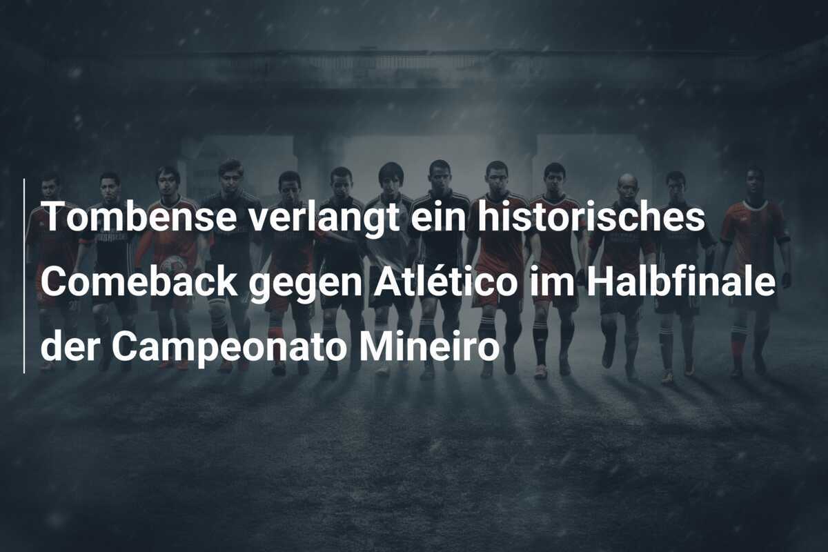 Tombense verlangt ein historisches Comeback gegen Atlético im Halbfinale der Campeonato Mineiro