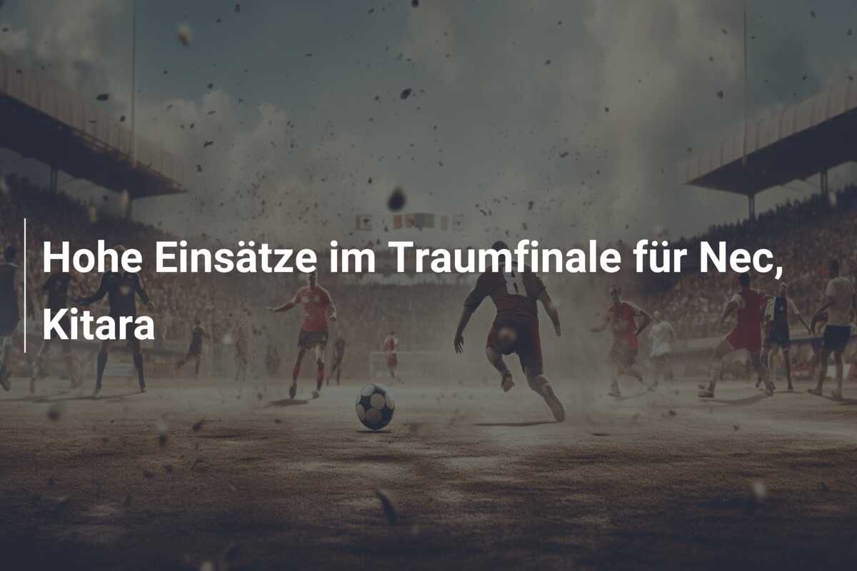 Hohe Einsätze im Traumfinale für Nec, Kitara