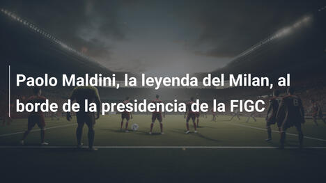 Paolo Maldini, la leyenda del Milan, al borde de la presidencia de la FIGC
