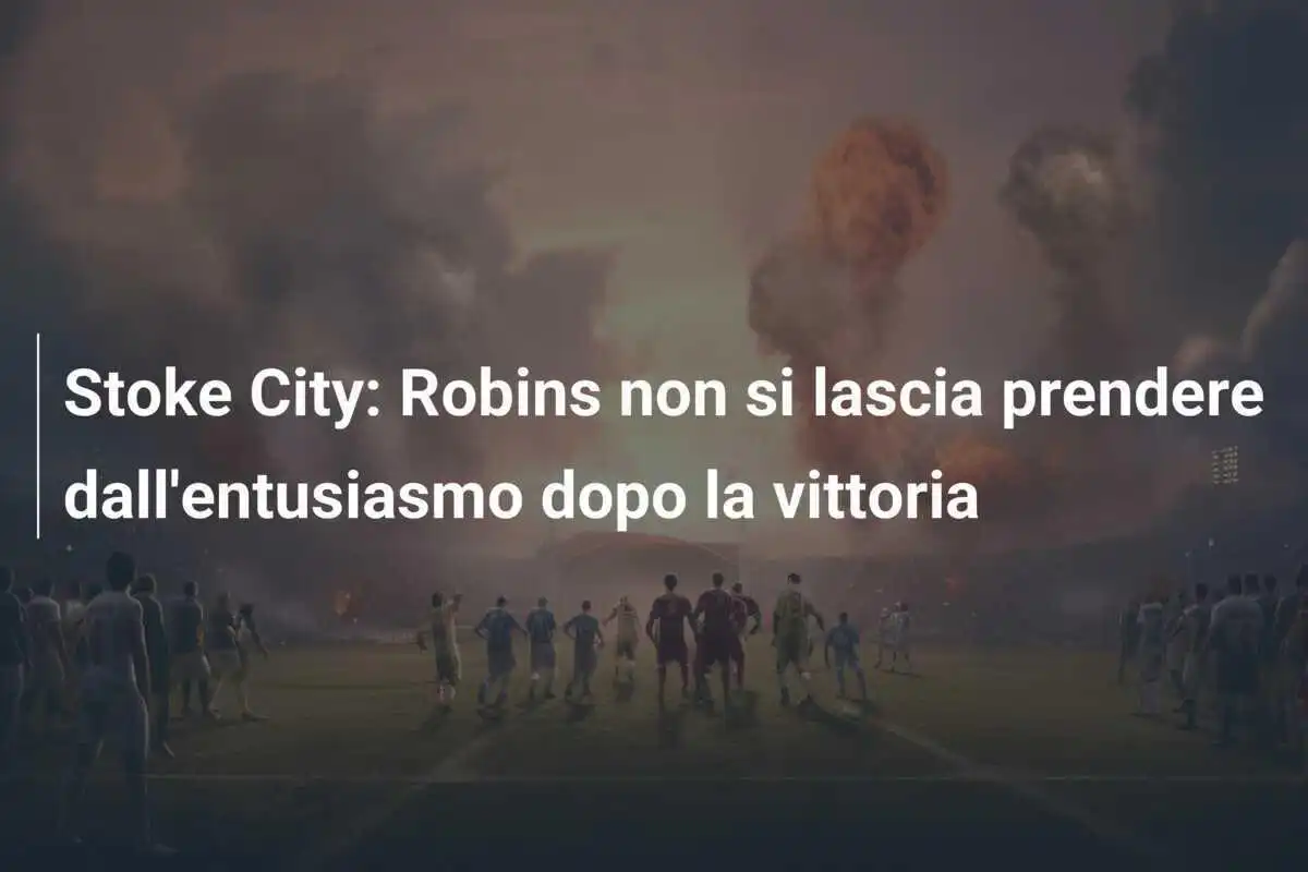 Stoke City: Robins non si lascia prendere dall'entusiasmo dopo la vittoria