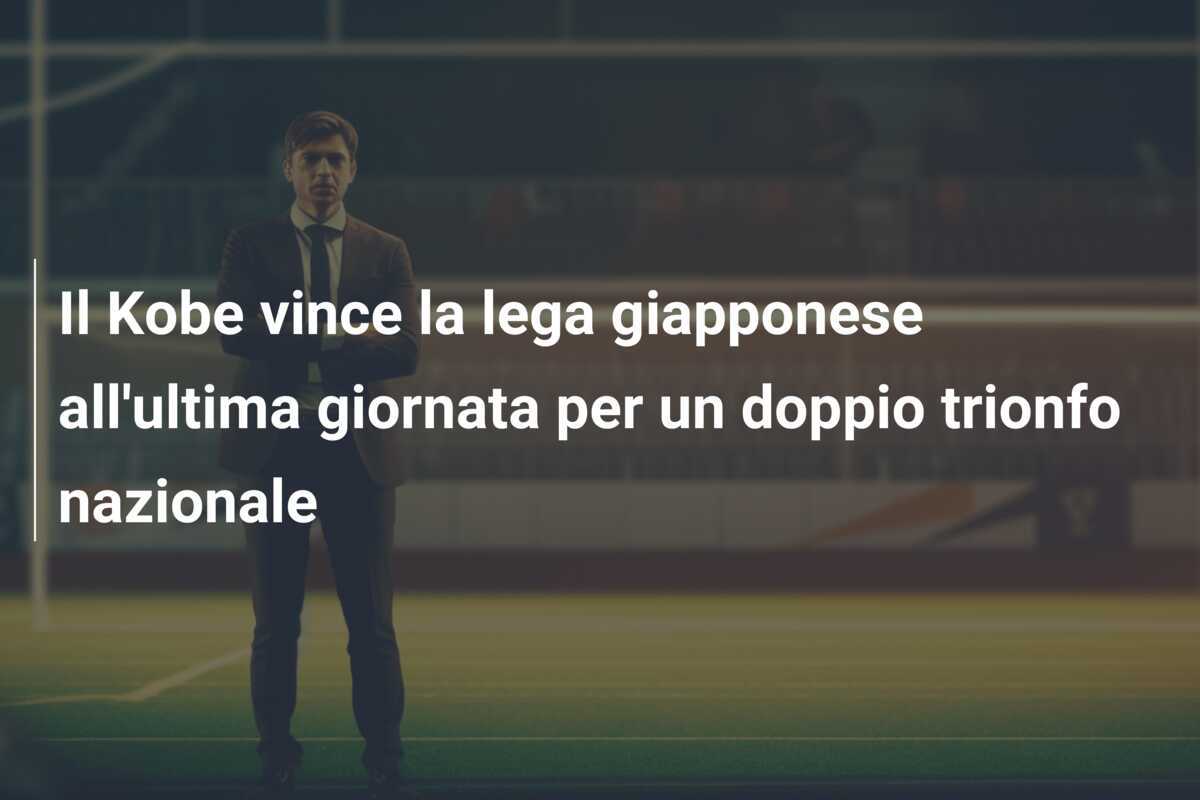 Il Kobe vince la lega giapponese all'ultima giornata per un doppio trionfo nazionale