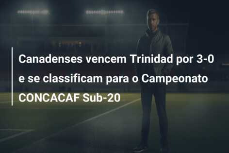 Canadenses vencem Trinidad por 3-0 e se classificam para o Campeonato CONCACAF Sub-20