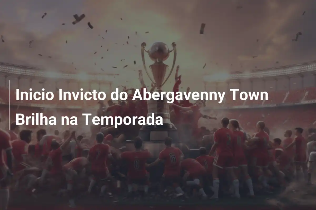 Inicio Invicto do Abergavenny Town Brilha na Temporada