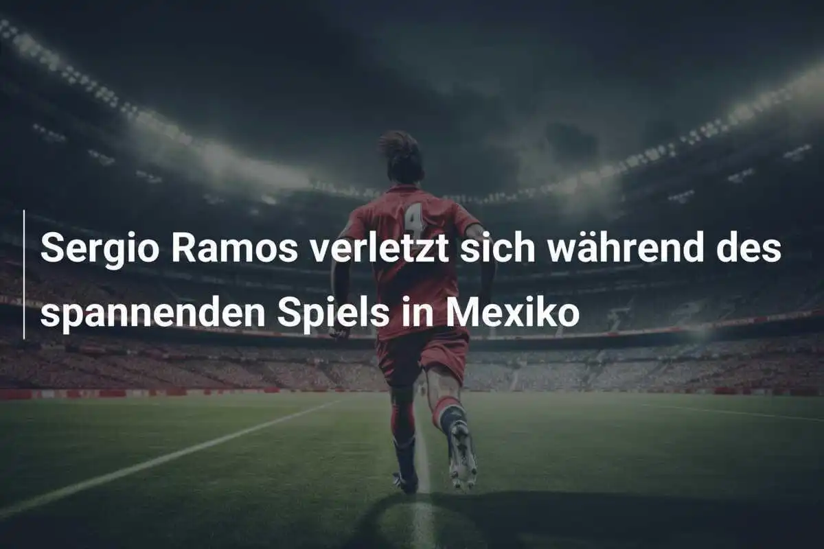 Sergio Ramos verletzt sich während des spannenden Spiels in Mexiko