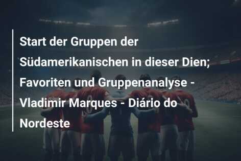 Start der Gruppen der Südamerikanischen in dieser Dien; Favoriten und Gruppenanalyse – Vladimir Marques – Diário do Nordeste