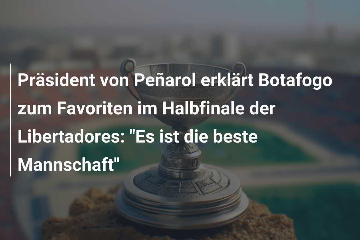 Präsident von Peñarol erklärt Botafogo zum Favoriten im Halbfinale der Libertadores: "Es ist die beste Mannschaft"