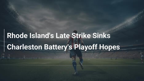 Rhode Islands späte Treffer zerstören Playoff-Hoffnungen der Charleston Battery