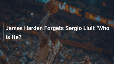 James Harden vergisst Sergio Llull: 'Wer ist er?'