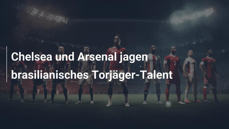 Chelsea und Arsenal jagen brasilianisches Torjäger-Talent