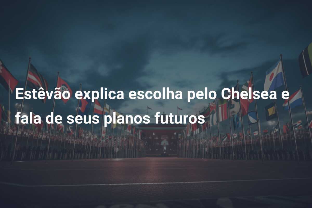 Estêvão explica escolha pelo Chelsea e fala de seus planos futuros