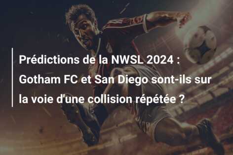 Prédictions de la NWSL 2024 : Gotham FC et San Diego sont-ils sur la voie d’une collision répétée ?