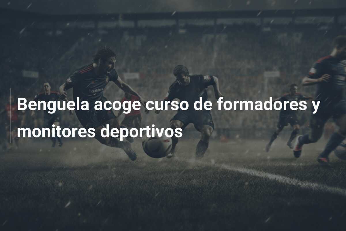 Benguela acoge curso de formadores y monitores deportivos
