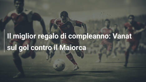 Il miglior regalo di compleanno: Vanat sul gol contro il Maiorca