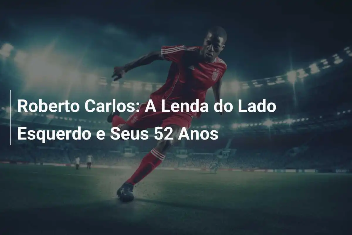 Roberto Carlos: A Lenda do Lado Esquerdo e Seus 52 Anos
