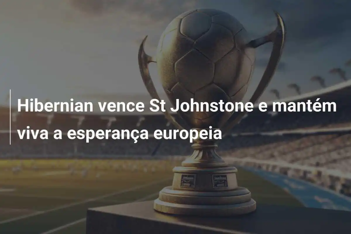 Hibernian vence St Johnstone e mantém viva a esperança europeia
