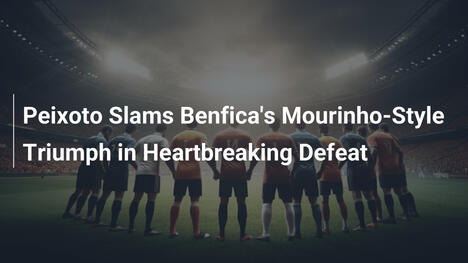 Peixoto critica el triunfo 'al estilo Mourinho' del Benfica en derrota impactante