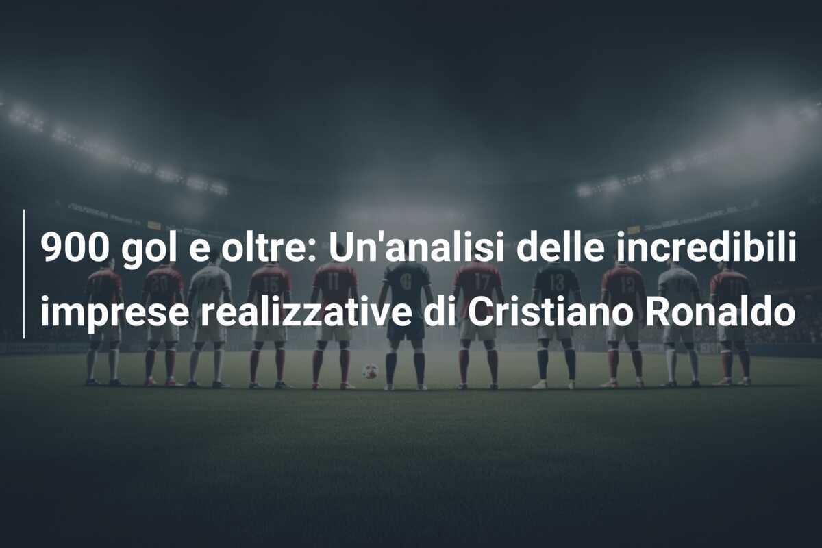 900 gol e oltre: Un'analisi delle incredibili imprese realizzative di Cristiano Ronaldo