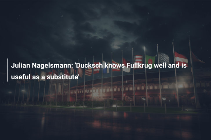 Julian Nagelsmann: ‘Ducksch knows Fullkrug well and is useful as a substitute’