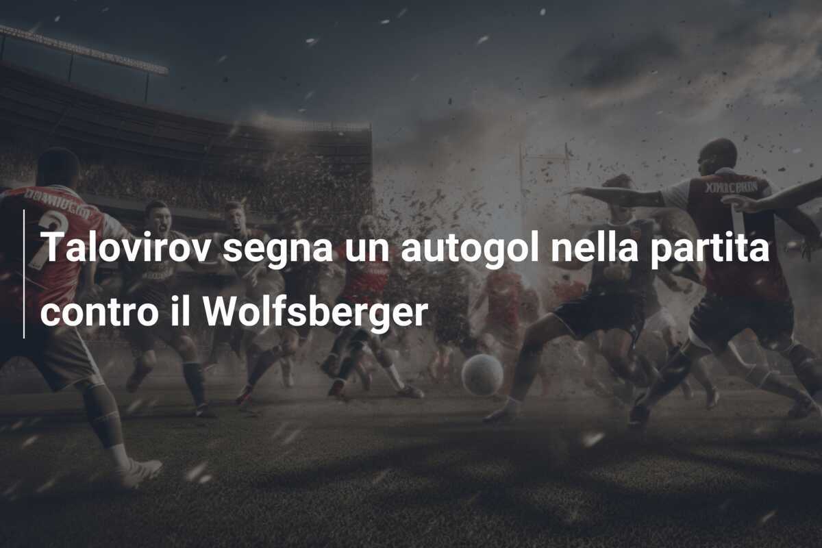 Talovirov segna un autogol nella partita contro il Wolfsberger