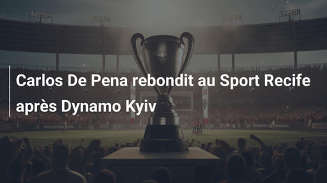 Carlos De Pena rebondit au Sport Recife après Dynamo Kyiv