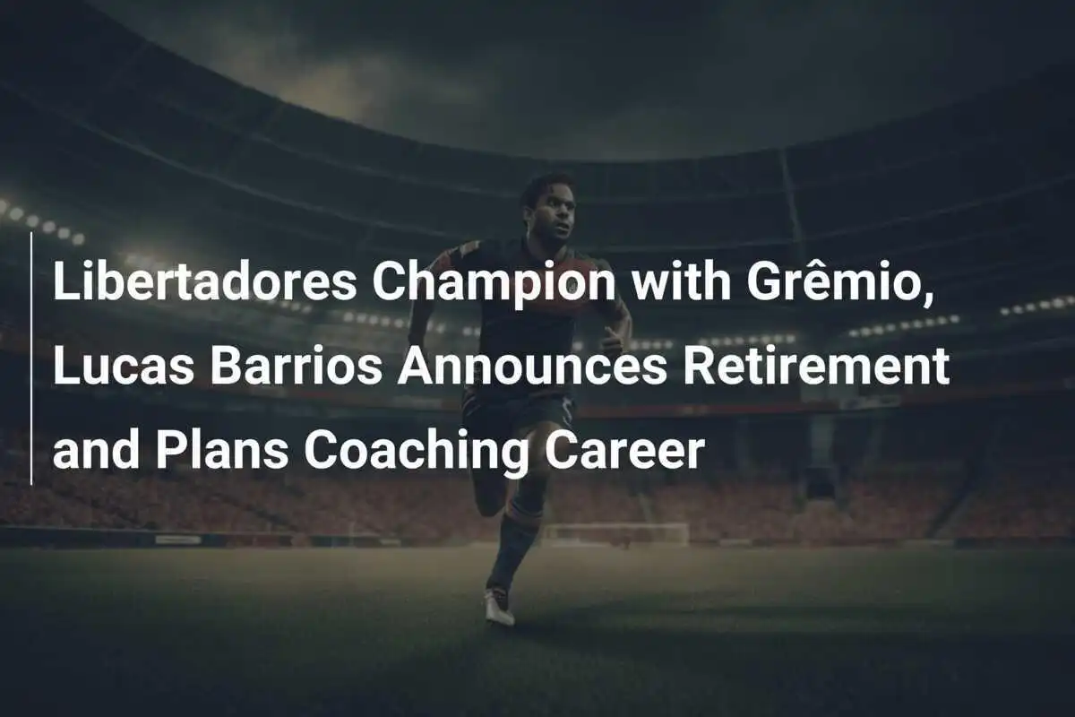 Juara Libertadores bersama Grêmio, Lucas Barrios Umumkan Pensiun dan Rencanakan Karier Melatih
